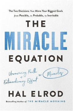 The Miracle Equation : The Two Decisions That Move Your Biggest Goals from Possible, to Probable, to Inevitable: from the author of The Miracle Morning - BookMarket