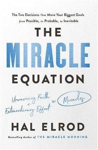 The Miracle Equation : The Two Decisions That Move Your Biggest Goals from Possible, to Probable, to Inevitable: from the author of The Miracle Morning - BookMarket
