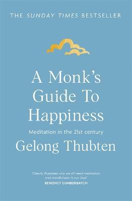 A Monk's Guide to Happiness : Meditation in the 21st century