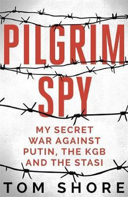 Pilgrim Spy : My secret war against Putin, the KGB and the Stasi - BookMarket