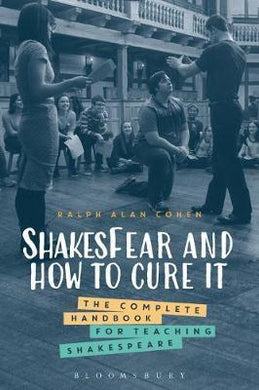 ShakesFear and How to Cure It : The Complete Handbook for Teaching Shakespeare - BookMarket