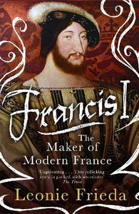 Francis I: Modern France /P