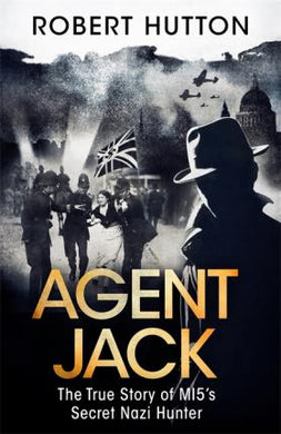 Agent Jack: The True Story of MI5's Secret Nazi Hunter - BookMarket