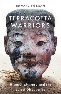 Terracotta Warriors : History, Mystery and the Latest Discoveries