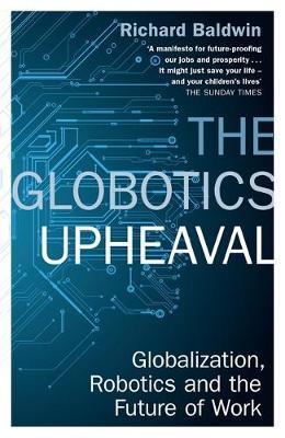 The Globotics Upheaval : Globalisation, Robotics and the Future of Work