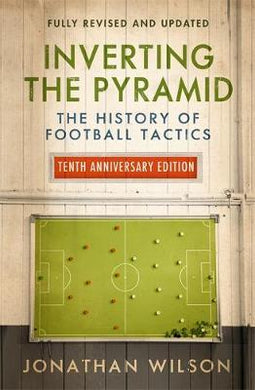 Inverting the Pyramid : The History of Football Tactics - BookMarket