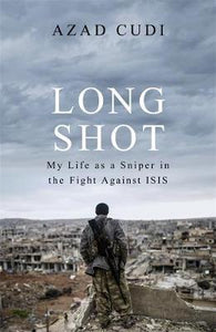 Long Shot : My Life As a Sniper in the Fight Against ISIS