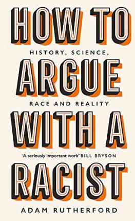 How to Argue With a Racist : History, Science, Race and Reality