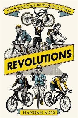 Revolutions : How Women Changed the World on Two Wheels