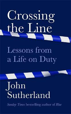 Crossing the Line : Lessons From a Life on Duty