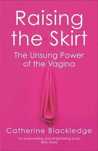 Raising the Skirt : The Unsung Power of the Vagina