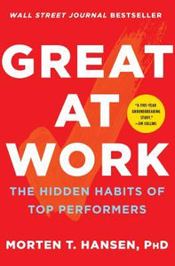 Great at Work : The Hidden Habits of Top Performers