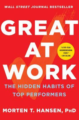 Great at Work : The Hidden Habits of Top Performers