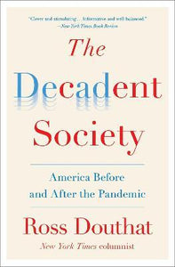 The Decadent Society : America Before and After the Pandemic