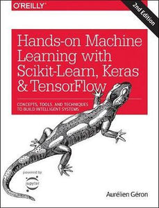 Hands-on Machine Learning with Scikit-Learn, Keras, and TensorFlow : Concepts, Tools, and Techniques to Build Intelligent Systems