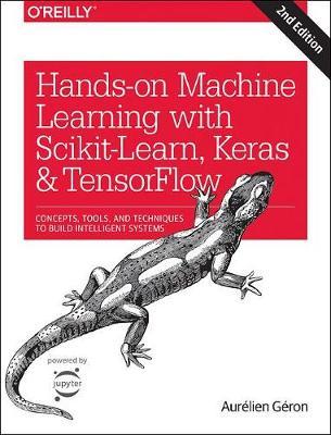 Hands-on Machine Learning with Scikit-Learn, Keras, and TensorFlow : Concepts, Tools, and Techniques to Build Intelligent Systems