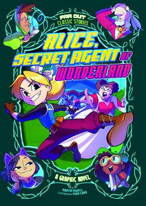 Alice, Secret Agent of Wonderland : A Graphic Novel