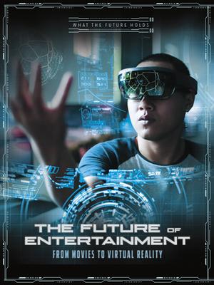 Future of Entertainment: from Movies to Virtual Reality (What the Future Holds)