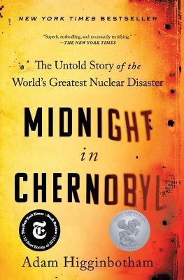 Midnight in Chernobyl : The Untold Story of the World's Greatest Nuclear Disaster