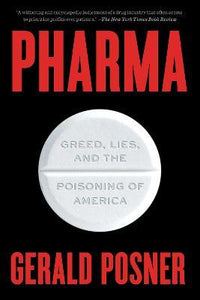 Pharma : Greed, Lies, and the Poisoning of America