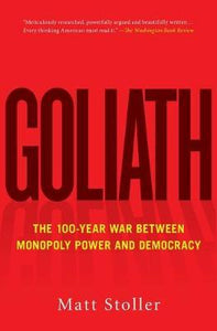 Goliath : The 100-Year War Between Monopoly Power and Democracy