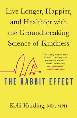 The Rabbit Effect : Live Longer, Happier, and Healthier with the Groundbreaking Science of Kindness