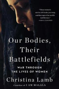 Our Bodies, Their Battlefields : War Through the Lives of Women