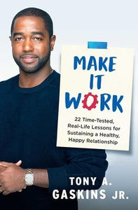Make It Work : 22 Time-Tested, Real-Life Lessons for Sustaining a Healthy, Happy Relationship