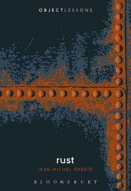 Rust : Object Lessons is a series of short, beautifully designed books about the hidden lives of ordinary things. - BookMarket