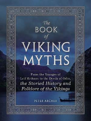 The Book of Viking Myths : From the Voyages of Leif Erikson to the Deeds of Odin, the Storied History and Folklore of the Vikings - BookMarket