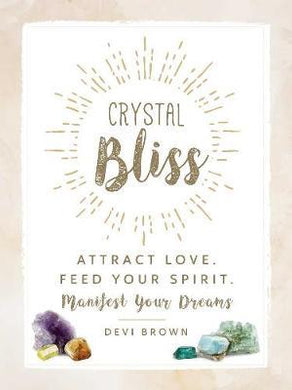 Crystal Bliss : Attract Love. Feed Your Spirit. Manifest Your Dreams. - BookMarket
