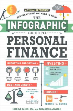 The Infographic Guide to Personal Finance : A Visual Reference for Everything You Need to Know