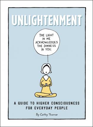 Unlightenment : A Guide to Higher Consciousness for Everyday People