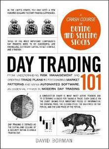 Day Trading 101 : From Understanding Risk Management and Creating Trade Plans to Recognizing Market Patterns and Using Automated Software, an Essential Primer in Modern Day Trading - BookMarket