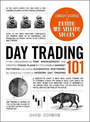 Day Trading 101 : From Understanding Risk Management and Creating Trade Plans to Recognizing Market Patterns and Using Automated Software, an Essential Primer in Modern Day Trading - BookMarket