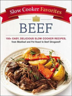 Slow Cooker Favorites Beef: 150+ Recipes - BookMarket