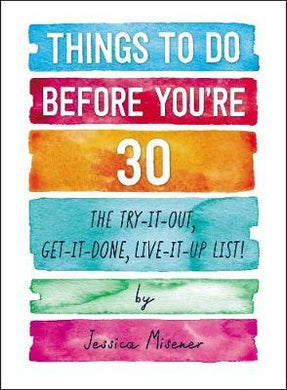 Things to Do Before You're 30 : The Try-It-Out, Get-It-Done, Live-It-Up List! - BookMarket