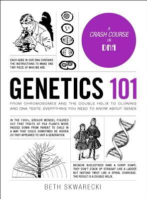 Genetics 101 : From Chromosomes and the Double Helix to Cloning and DNA Tests, Everything You Need to Know about Genes - BookMarket