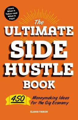 The Ultimate Side Hustle Book : 450 Moneymaking Ideas for the Gig Economy - BookMarket