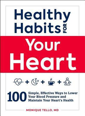 Healthy Habits for Your Heart : 100 Simple, Effective Ways to Lower Your Blood Pressure and Maintain Your Heart's Health - BookMarket