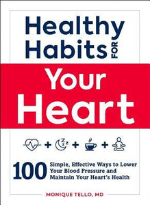 Healthy Habits for Your Heart : 100 Simple, Effective Ways to Lower Your Blood Pressure and Maintain Your Heart's Health - BookMarket