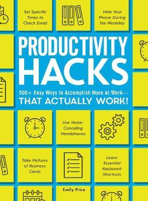 Productivity Hacks : 500+ Easy Ways to Accomplish More at Work--That Actually Work! - BookMarket