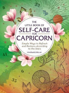 The Little Book of Self-Care for Capricorn : Simple Ways to Refresh and Restore-According to the Stars