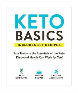 Keto Basics : Your Guide to the Essentials of the Keto Diet-and How It Can Work for You!
