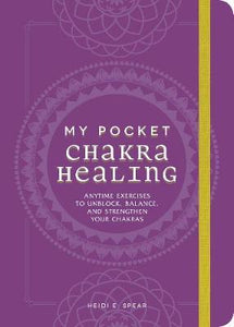 My Pocket Chakra Healing : Anytime Exercises to Unblock, Balance, and Strengthen Your Chakras