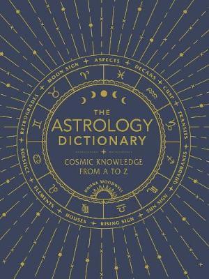 The Astrology Dictionary : Cosmic Knowledge from A to Z