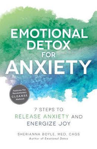 Emotional Detox for Anxiety : 7 Steps to Release Anxiety and Energize Joy