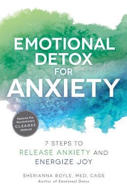 Emotional Detox for Anxiety : 7 Steps to Release Anxiety and Energize Joy