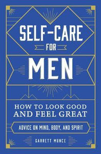 Self-Care for Men : How to Look Good and Feel Great