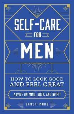 Self-Care for Men : How to Look Good and Feel Great